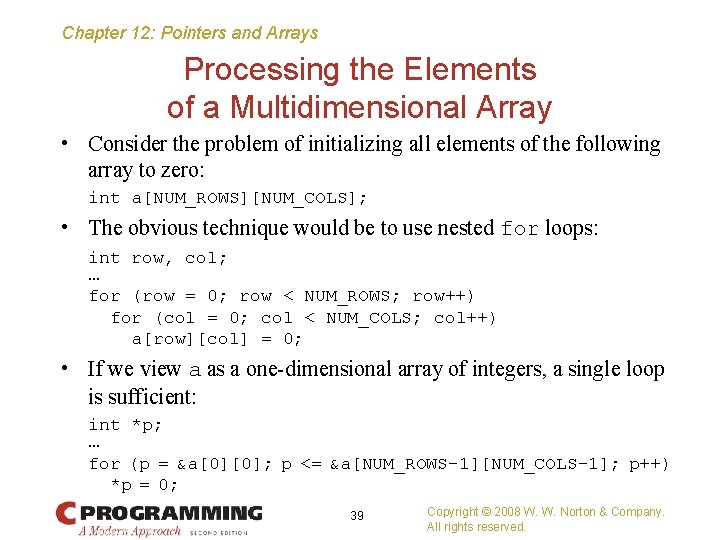 Chapter 12: Pointers and Arrays Processing the Elements of a Multidimensional Array • Consider