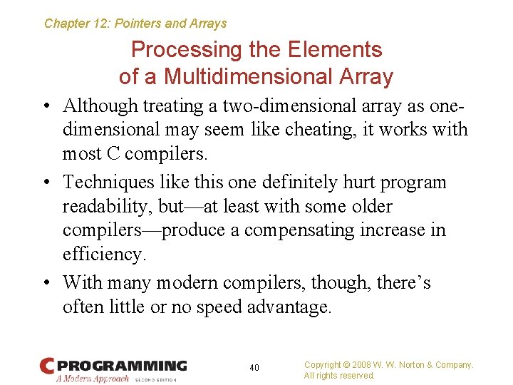 Chapter 12: Pointers and Arrays Processing the Elements of a Multidimensional Array • Although
