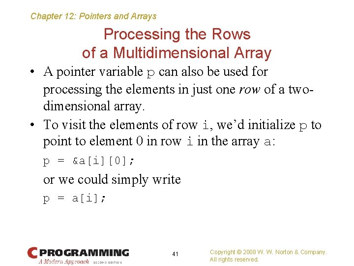 Chapter 12: Pointers and Arrays Processing the Rows of a Multidimensional Array • A