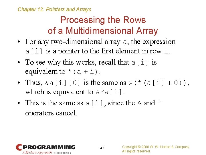 Chapter 12: Pointers and Arrays Processing the Rows of a Multidimensional Array • For