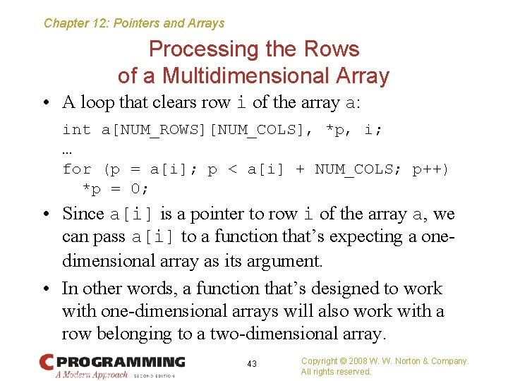 Chapter 12: Pointers and Arrays Processing the Rows of a Multidimensional Array • A