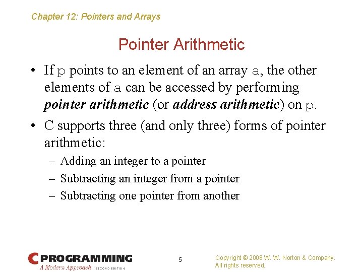 Chapter 12: Pointers and Arrays Pointer Arithmetic • If p points to an element