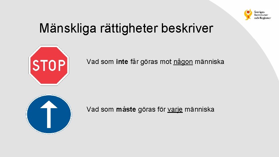 Mänskliga rättigheter beskriver Vad som inte får göras mot någon människa Vad som måste