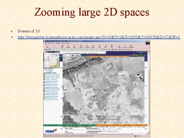 Zooming large 2 D spaces • • Powers of 10 http: //terraserver. homeadvisor. msn.