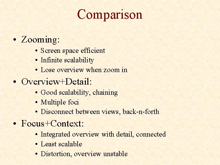 Comparison • Zooming: • Screen space efficient • Infinite scalability • Lose overview when