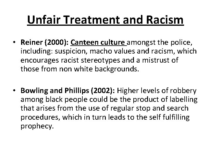 Unfair Treatment and Racism • Reiner (2000): Canteen culture amongst the police, including: suspicion,