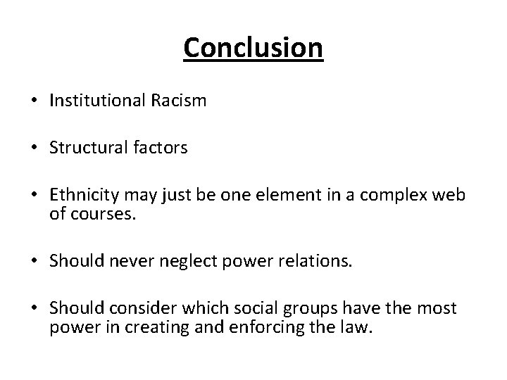 Conclusion • Institutional Racism • Structural factors • Ethnicity may just be one element