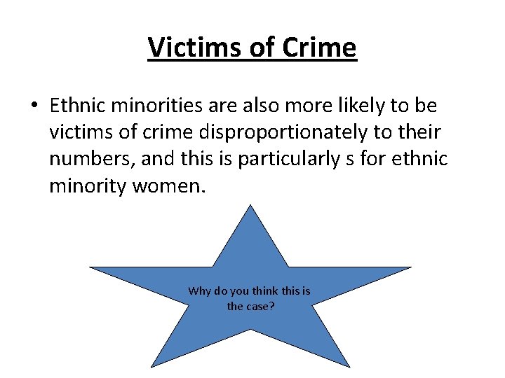 Victims of Crime • Ethnic minorities are also more likely to be victims of