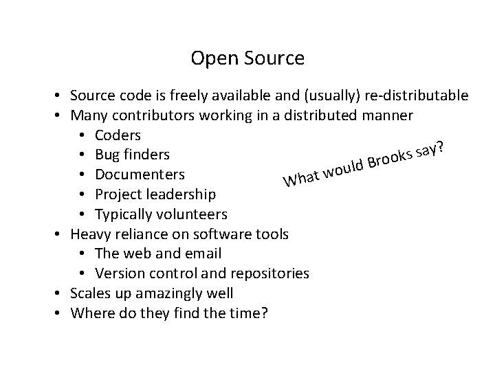Open Source • Source code is freely available and (usually) re-distributable • Many contributors
