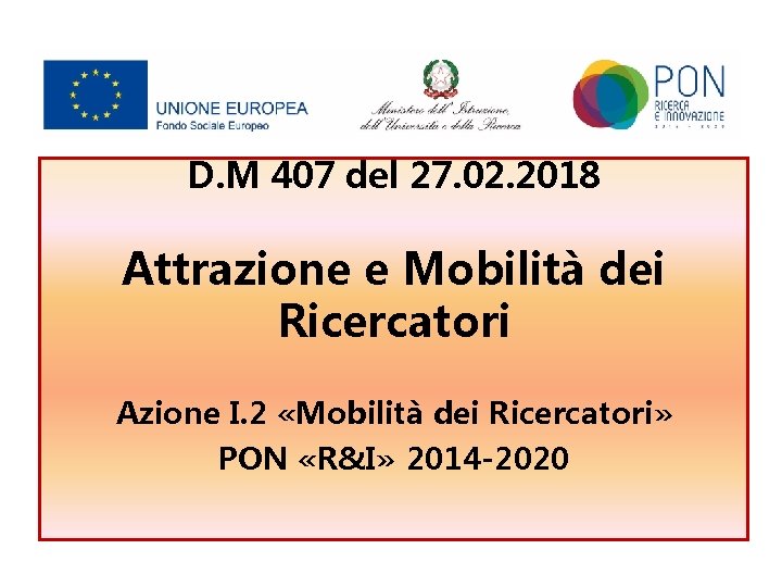 D. M 407 del 27. 02. 2018 Attrazione e Mobilità dei Ricercatori Azione I.