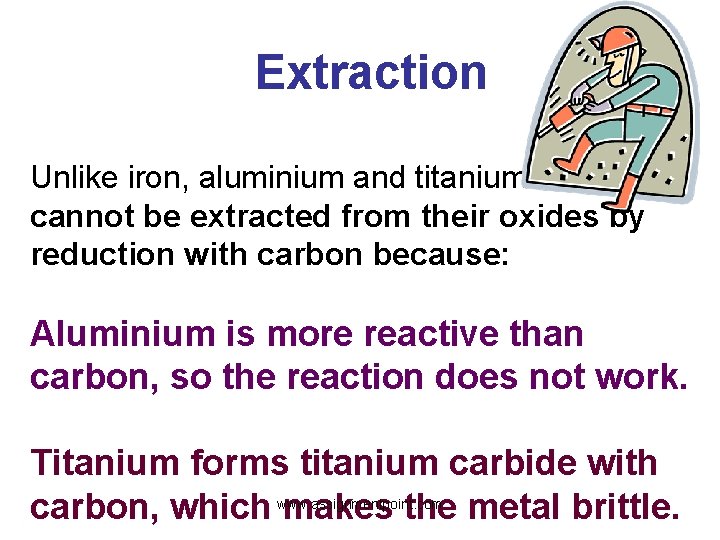 Extraction Unlike iron, aluminium and titanium cannot be extracted from their oxides by reduction