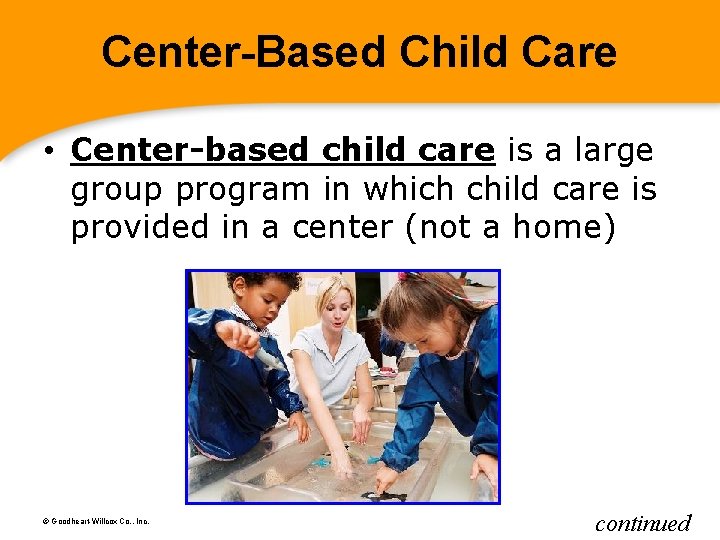 Center-Based Child Care • Center-based child care is a large group program in which