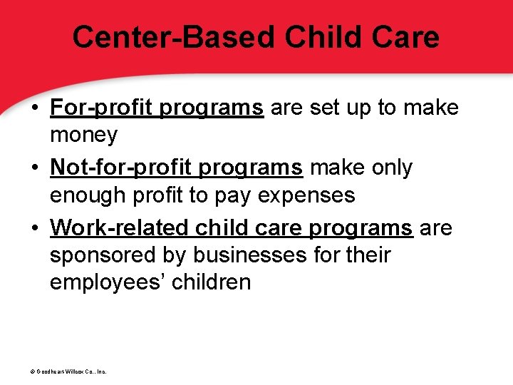 Center-Based Child Care • For-profit programs are set up to make money • Not-for-profit