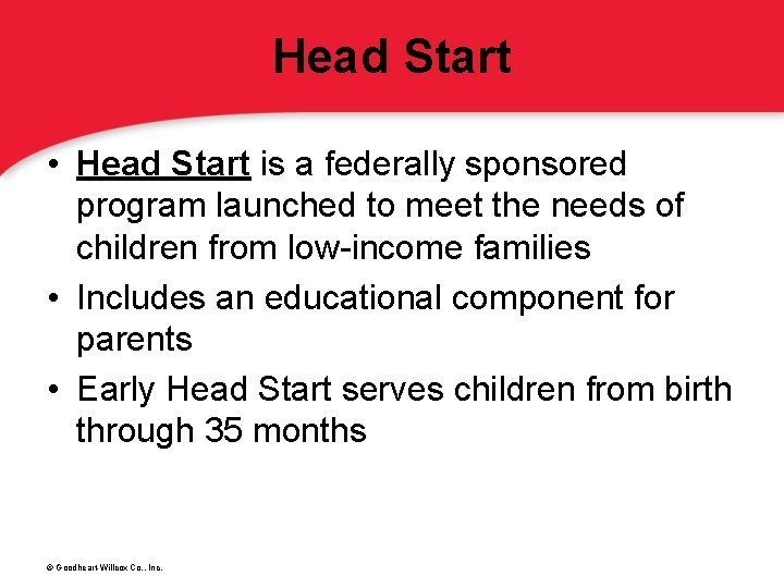 Head Start • Head Start is a federally sponsored program launched to meet the