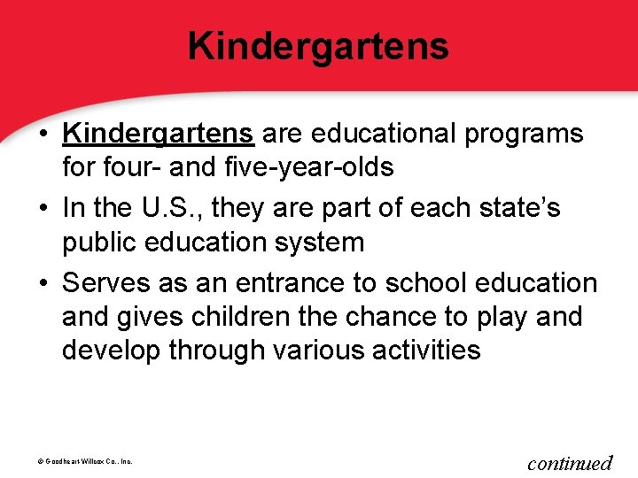 Kindergartens • Kindergartens are educational programs for four- and five-year-olds • In the U.