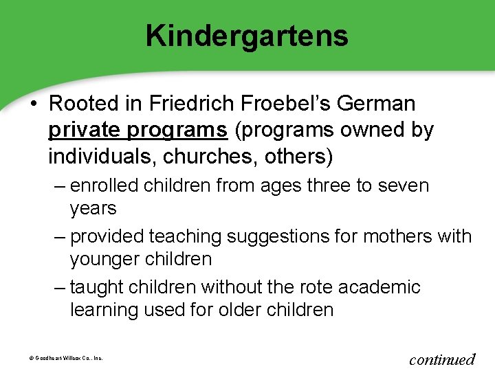 Kindergartens • Rooted in Friedrich Froebel’s German private programs (programs owned by individuals, churches,