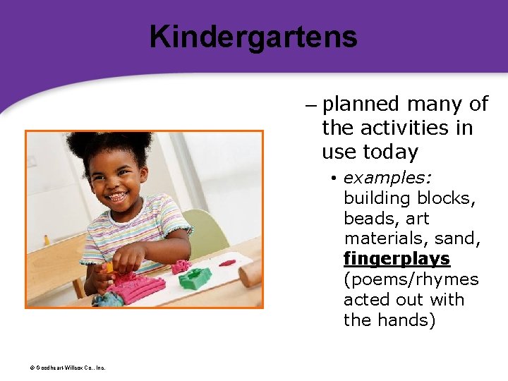 Kindergartens – planned many of the activities in use today • examples: building blocks,