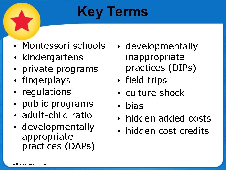 Key Terms • • Montessori schools kindergartens private programs fingerplays regulations public programs adult-child