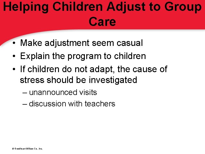 Helping Children Adjust to Group Care • Make adjustment seem casual • Explain the