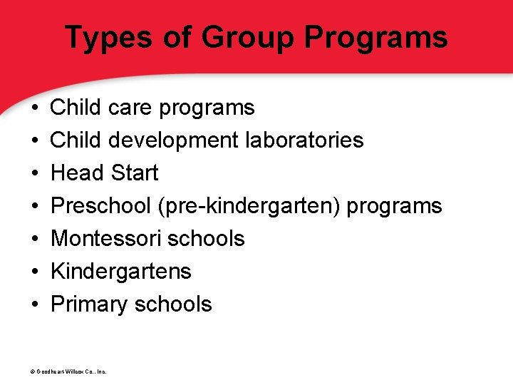 Types of Group Programs • • Child care programs Child development laboratories Head Start