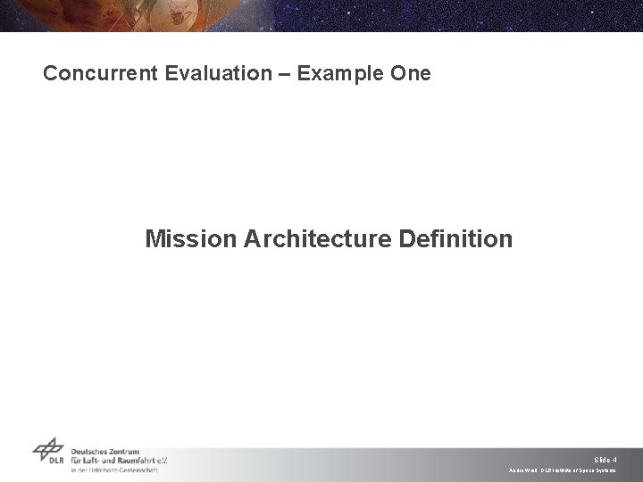 Concurrent Evaluation – Example One Mission Architecture Definition Slide 4 André Weiß, DLR Institute