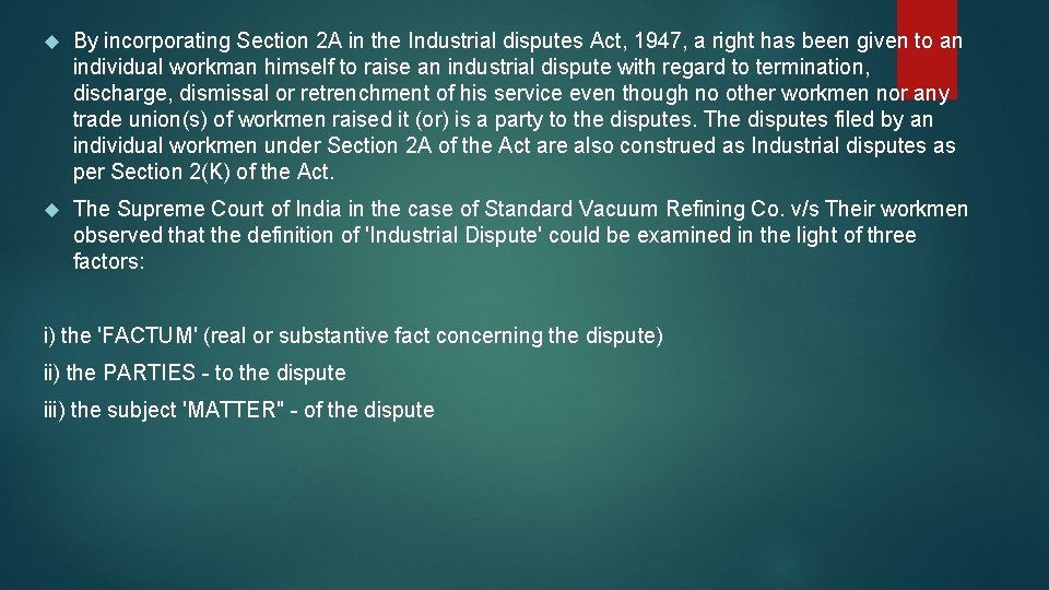  By incorporating Section 2 A in the Industrial disputes Act, 1947, a right