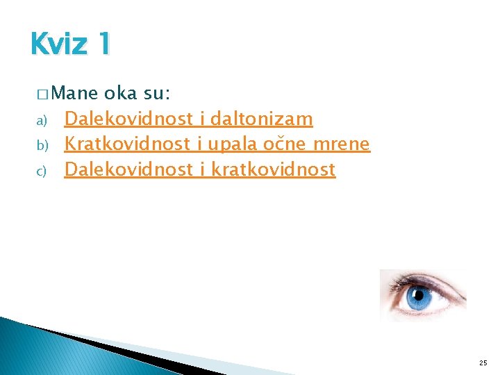 Kviz 1 � Mane a) b) c) oka su: Dalekovidnost i daltonizam Kratkovidnost i