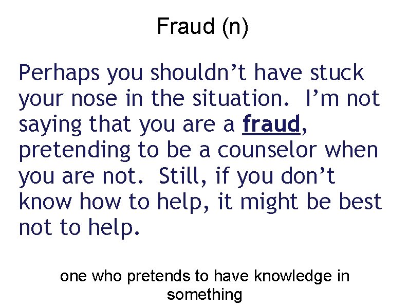 Fraud (n) Perhaps you shouldn’t have stuck your nose in the situation. I’m not