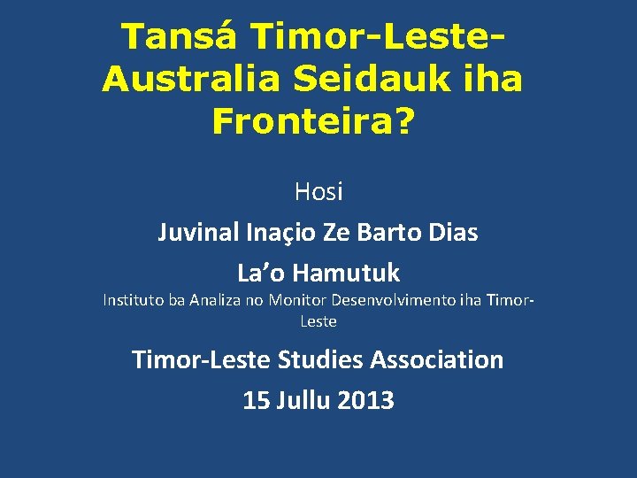 Tansá Timor-Leste. Australia Seidauk iha Fronteira? Hosi Juvinal Inaçio Ze Barto Dias La’o Hamutuk