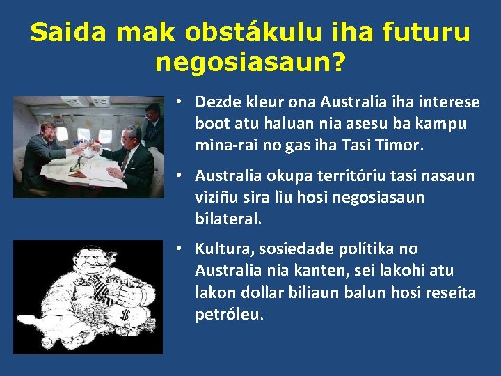 Saida mak obstákulu iha futuru negosiasaun? • Dezde kleur ona Australia iha interese boot