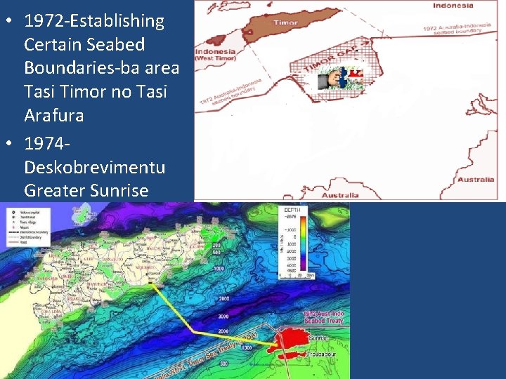  • 1972 -Establishing Certain Seabed Boundaries-ba area Tasi Timor no Tasi Arafura •