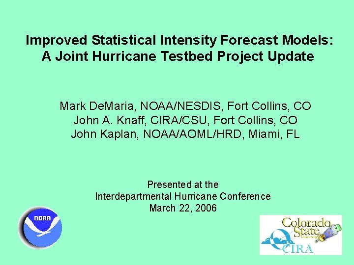 Improved Statistical Intensity Forecast Models: A Joint Hurricane Testbed Project Update Mark De. Maria,