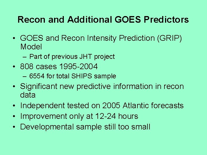 Recon and Additional GOES Predictors • GOES and Recon Intensity Prediction (GRIP) Model –