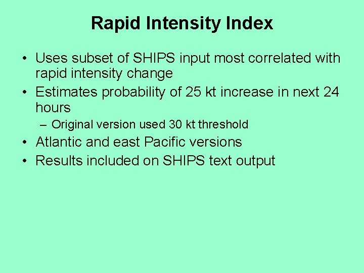 Rapid Intensity Index • Uses subset of SHIPS input most correlated with rapid intensity