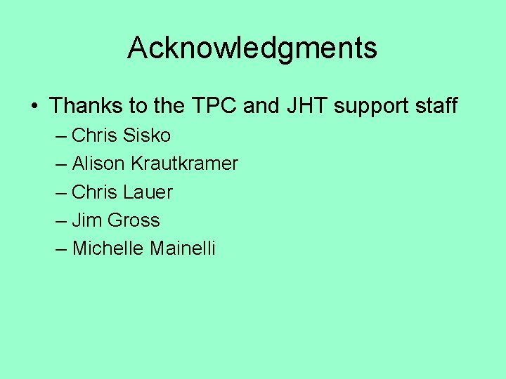 Acknowledgments • Thanks to the TPC and JHT support staff – Chris Sisko –