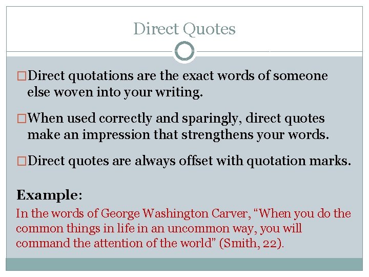 Direct Quotes �Direct quotations are the exact words of someone else woven into your