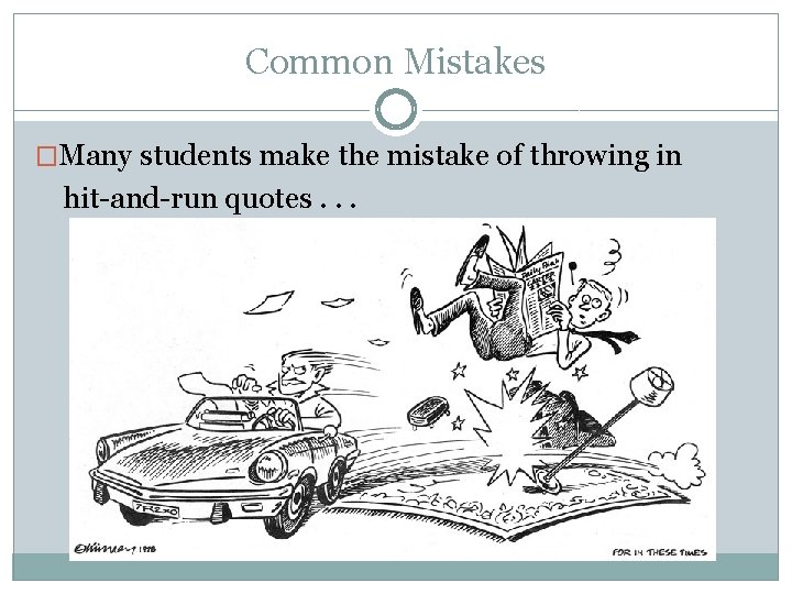 Common Mistakes �Many students make the mistake of throwing in hit-and-run quotes. . .