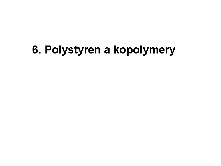 6. Polystyren a kopolymery 