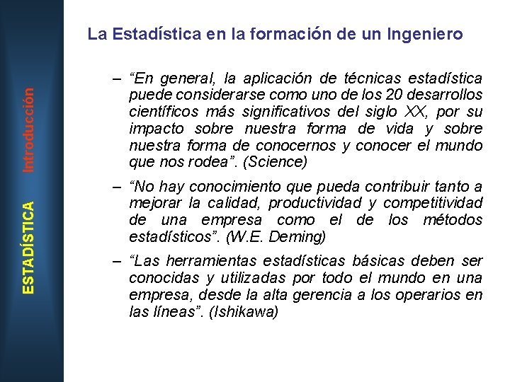 ESTADÍSTICA Introducción La Estadística en la formación de un Ingeniero – “En general, la