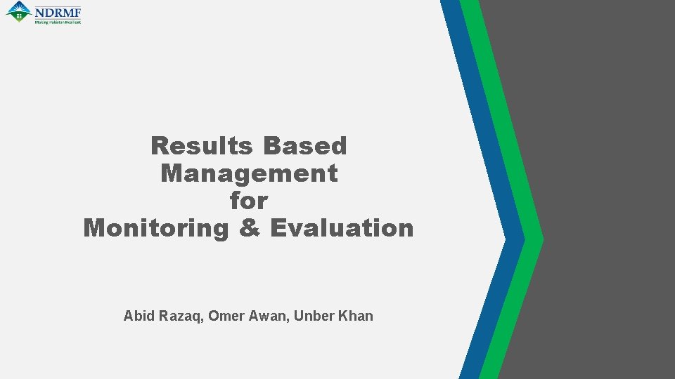 Results Based Management for Monitoring & Evaluation Abid Razaq, Omer Awan, Unber Khan 