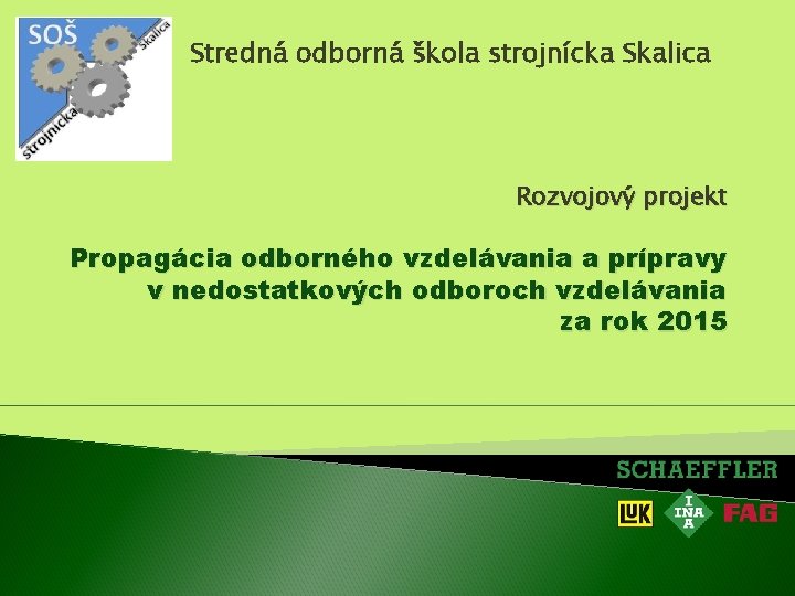 Stredná odborná škola strojnícka Skalica Rozvojový projekt Propagácia odborného vzdelávania a prípravy v nedostatkových