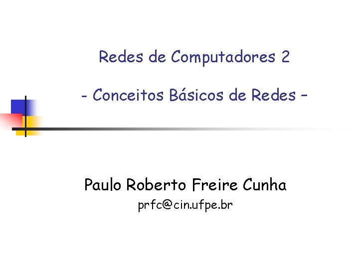 Redes de Computadores 2 - Conceitos Básicos de Redes – Paulo Roberto Freire Cunha