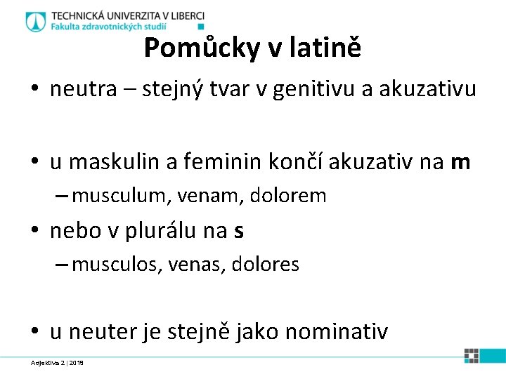 Pomůcky v latině • neutra – stejný tvar v genitivu a akuzativu • u