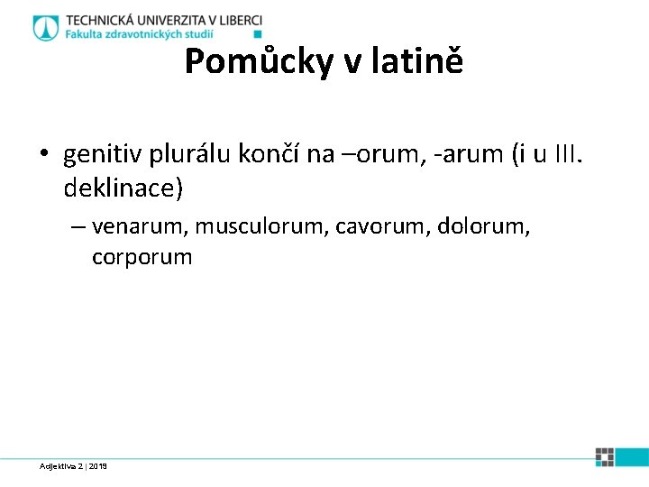 Pomůcky v latině • genitiv plurálu končí na –orum, -arum (i u III. deklinace)