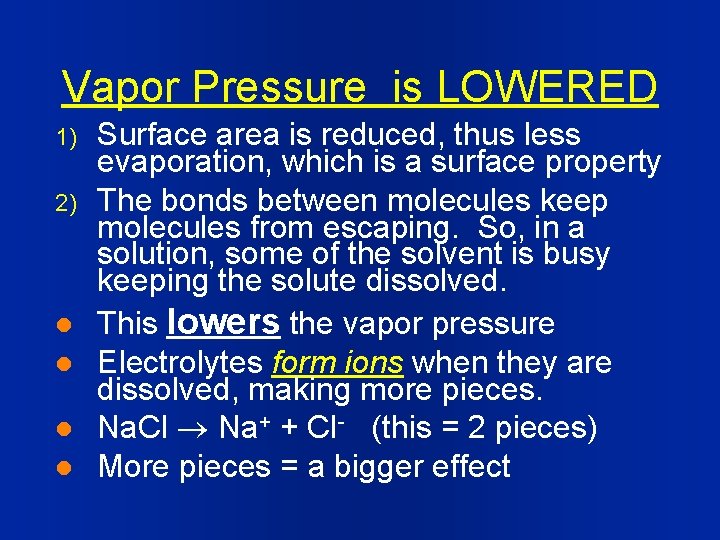 Vapor Pressure is LOWERED 1) 2) l l Surface area is reduced, thus less