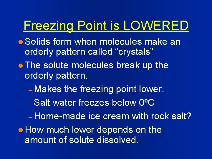 Freezing Point is LOWERED l Solids form when molecules make an orderly pattern called