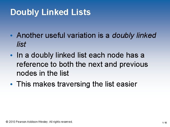 Doubly Linked Lists • Another useful variation is a doubly linked list • In