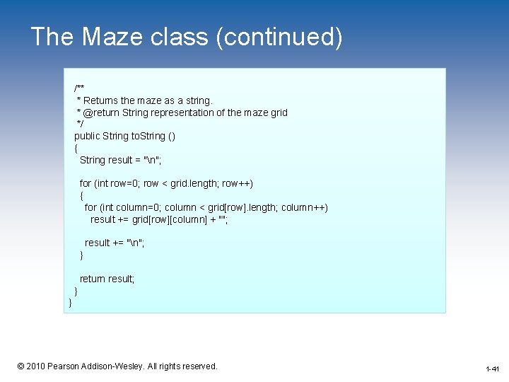 The Maze class (continued) /** * Returns the maze as a string. * @return