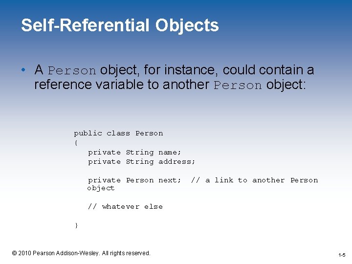 Self-Referential Objects • A Person object, for instance, could contain a reference variable to