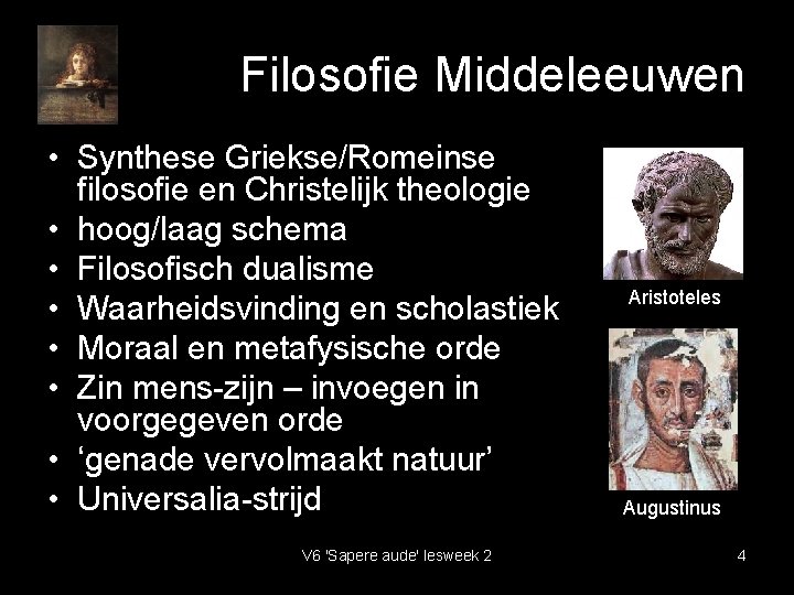 Filosofie Middeleeuwen • Synthese Griekse/Romeinse filosofie en Christelijk theologie • hoog/laag schema • Filosofisch